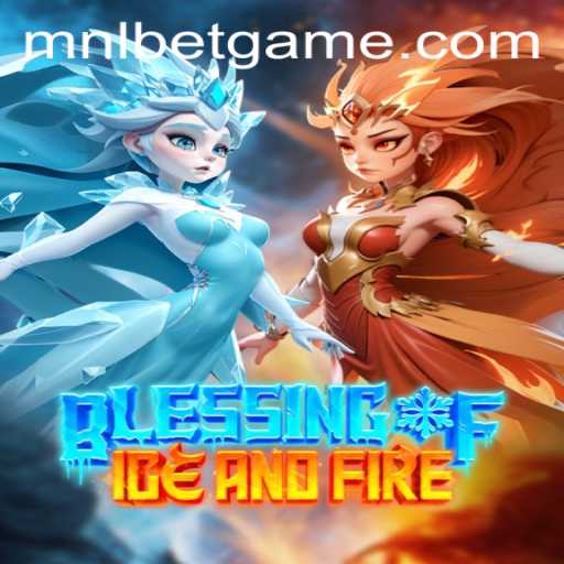 Exploring the Exciting World of 'Blessing of Ice and Fire' in MNLbet